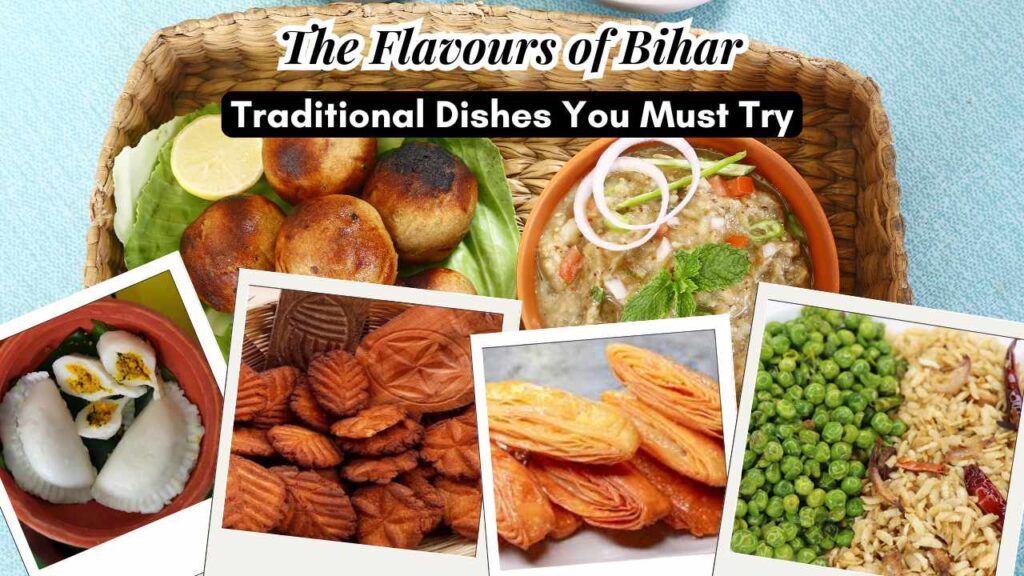 The Flavours of Bihar Traditional Dishes You Must Try